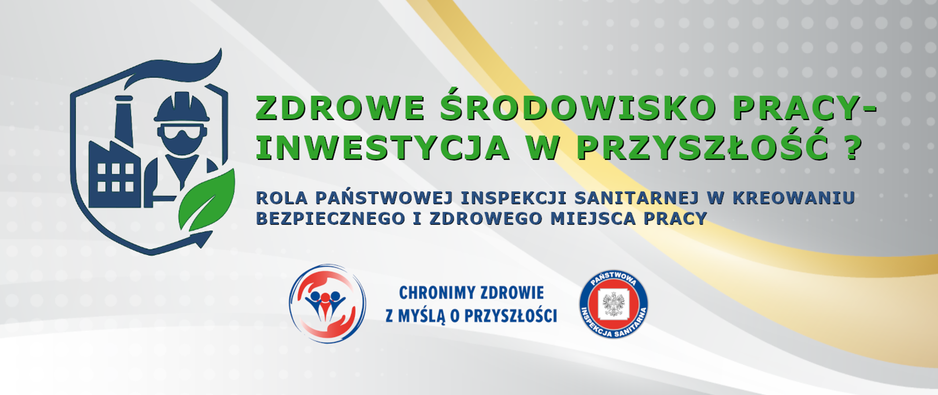 "Zdrowe środowisko pracy-inwestycja w przyszłość? Rola Państwowej Inspekcji Sanitarnej w kreowaniu bezpiecznego i zdrowego miejsca pracy".