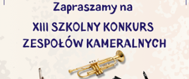 Plakat zapraszający na XIII Szkolny Konkurs Zespołów Kameralnych, który odbędzie się 23 maja 2026 roku o godzinie 10:00 w auli szkoły przy ul. Moniuszki 41 w Wałbrzychu. Na jasnym, ozdobnym tle umieszczono zdjęcia instrumentów: skrzypiec, trąbki, fortepianu i klarnetu. W górnej części znajduje się jubileuszowe logo 80-lecia Zespołu Szkół Muzycznych im. Stanisława Moniuszki.
