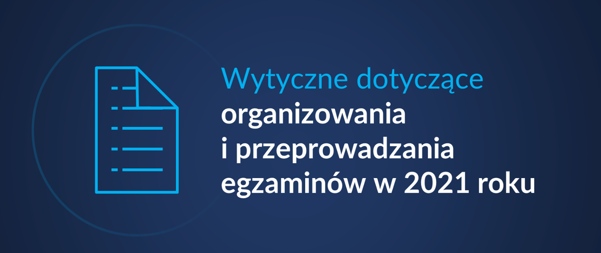 Niebieskie tło, po prawej stronie widoczna kartka papieru - biało niebieski napis Wytyczne dotyczące organizowania i przeprowadzania egzaminów w 2021 roku