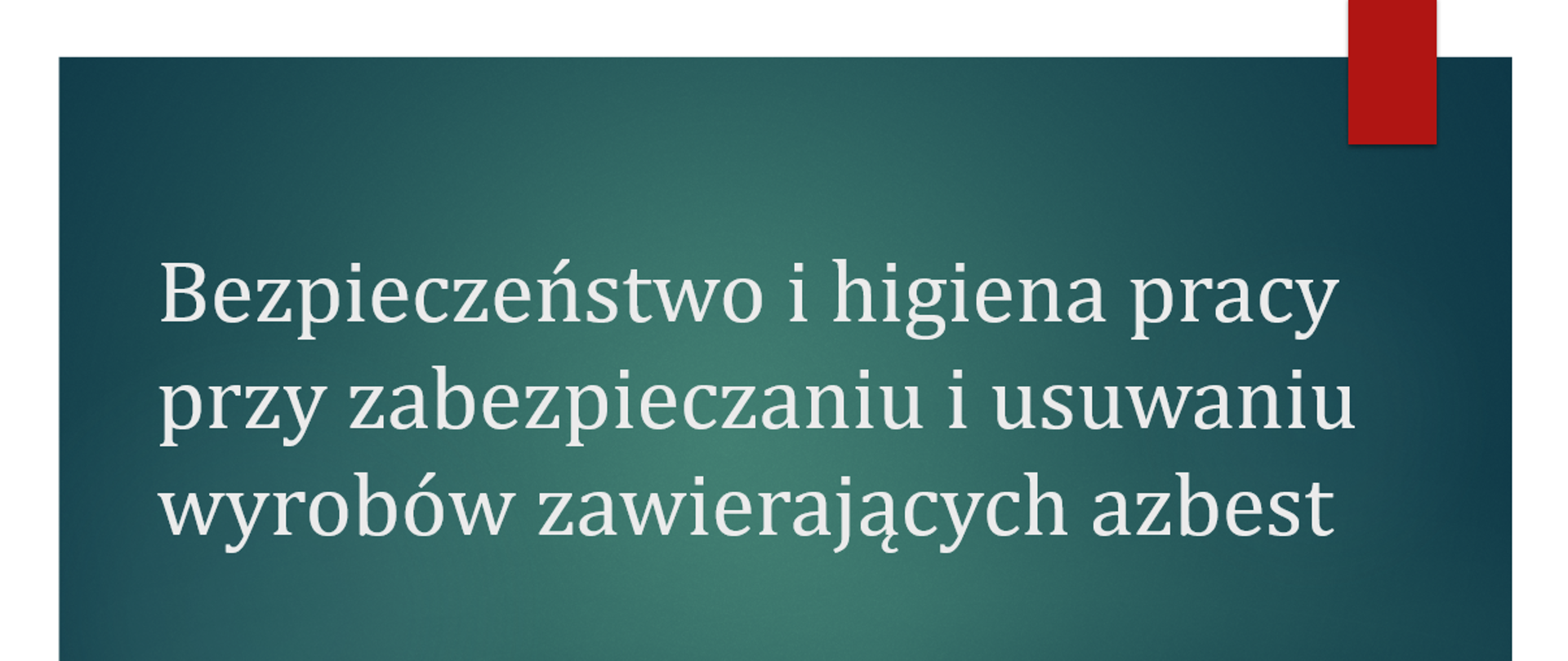 Bezpieczeństwo i higiena pracy przy zabezpieczaniu i usuwaniu wyrobów zawierających azbest