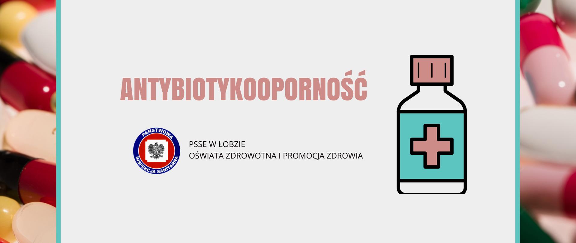 Na grafice jest napis: Antybiotykooporność, poniżej jest logo Państwowej Inspekcji Sanitarnej a obok lek w butelce. W tle widać tabletki.