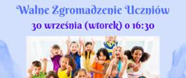 Na plakacie widnieje napis „Walne Zgromadzenie Uczniów 30 września (wtorek) o 16:30” w fioletowym kolorze na jasnoniebieskim tle. Poniżej znajduje się kolorowe zdjęcie grupy dzieci w różnobarwnych ubraniach, które uśmiechają się i pokazują kciuki w górę. Całość utrzymana jest w pogodnym i zachęcającym stylu.