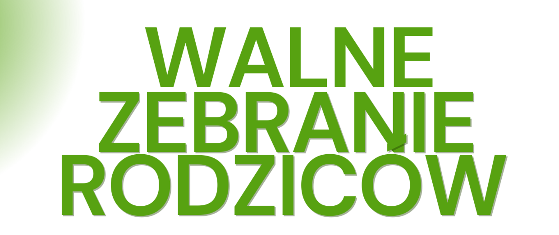 W górnej części obrazka na białym tle zielony napis "Walne Zebranie Rodziców". Poniżej zielone sześciokąty, W tym po lewej stronie biały napis "sala koncertowa", w środkowym okrągły stół, a przy nim grafika kolorowych ludków. W sześciokącie po prawej stron ie biały napis "zapraszamy". Poniżej ciemnozielone tło, a na nim białą czcionką informacja o dacie, godzinie spotkania oraz o zebraniu Rady Rodziców.