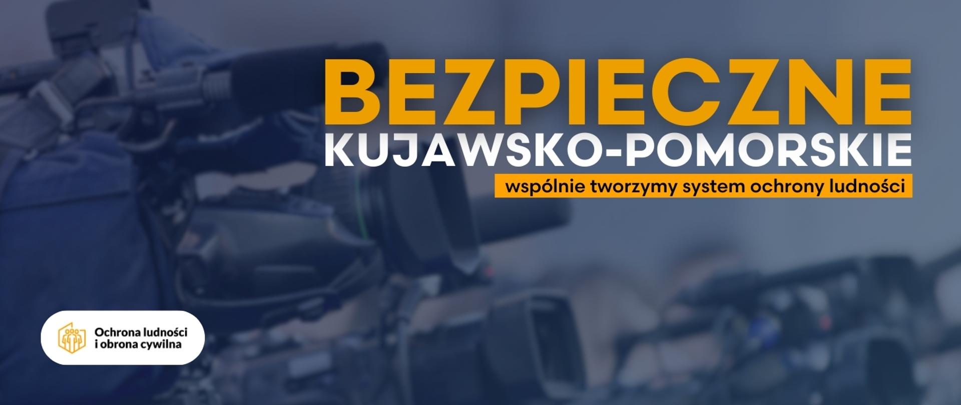 Bezpieczne Kujawsko-Pomorskie. Wspólnie tworzymy system ochrony ludności. Materiał organizatora