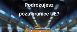 podróżujesz_poza_granice_UE