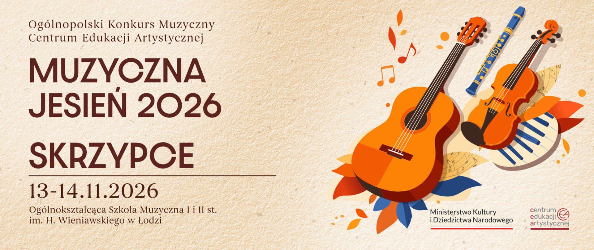 Plakat Ogólnopolskiego Konkursu Muzycznego „Muzyczna Jesień 2026 – Skrzypce”, organizowanego 13-14 listopada 2026 r. w Ogólnokształcącej Szkole Muzycznej I i II st. im. H. Wieniawskiego w Łodzi. Po prawej stronie ilustracja gitary, skrzypiec i fletu na tle jesiennych motywów i nut. Na dole logotypy Ministerstwa Kultury i Dziedzictwa Narodowego oraz Centrum Edukacji Artystycznej.